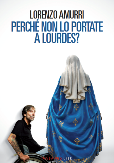 “Perché non lo portate a Lourdes?”